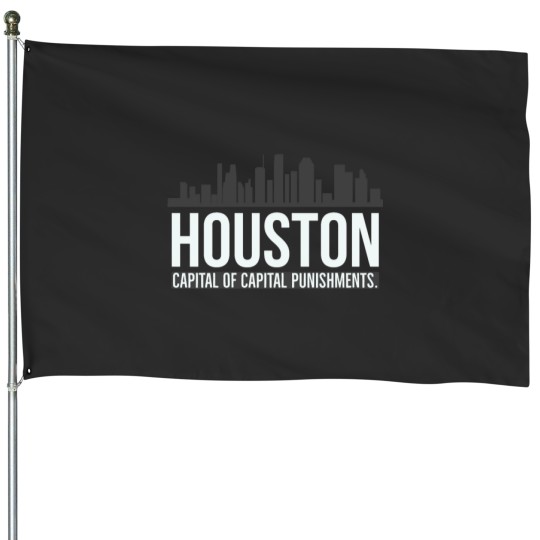 Discover Houston Capital of capital punishment. House Flags