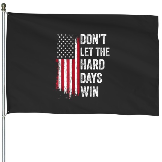 Discover don't let the hard days win House Flags