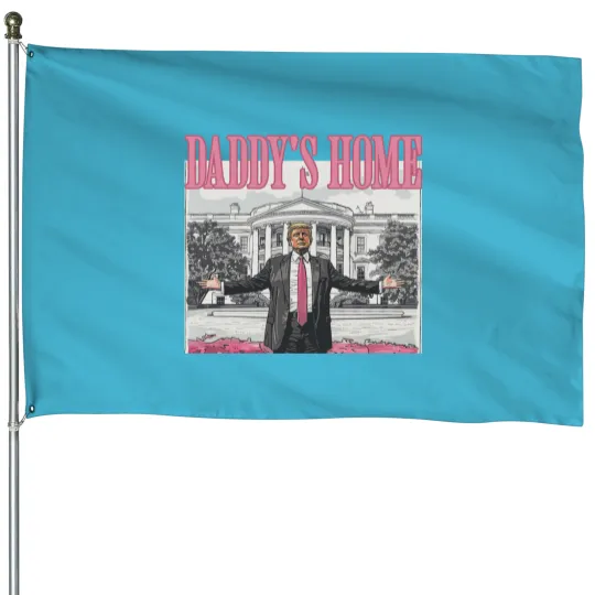 Discover Daddys Home Trump 2024 House Flags