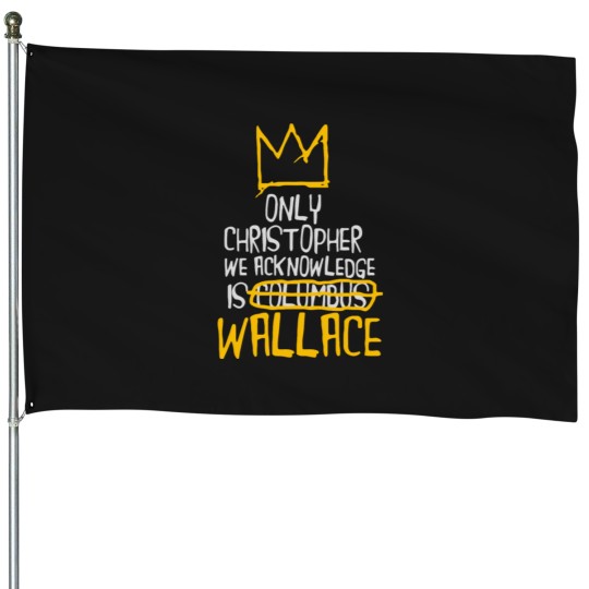 Discover Only Christopher We Acknowledge Is Wallace House Flags