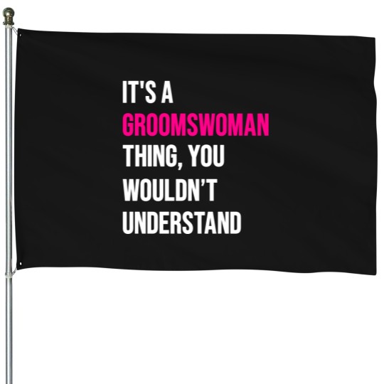 Discover It's A Groomswoman Thing Funny Meme House Flags
