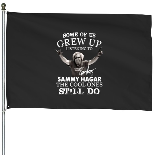 Discover Some of us Grew up Listening to Sammy Hagar he Cool Ones Still do House Flags