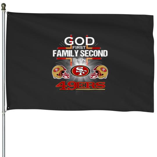Discover God First Family Second Then San Francisco 49er House Flags