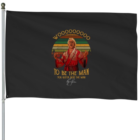 Discover New Ric Flair Woooo To Be The Man You Gotta Beat Short House Flags