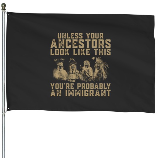 Discover American Indian You're Probably An Immigrant House Flags