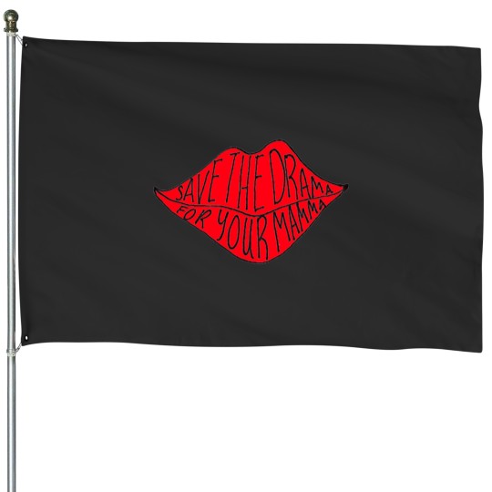 Discover save the drama for your mamma House Flags
