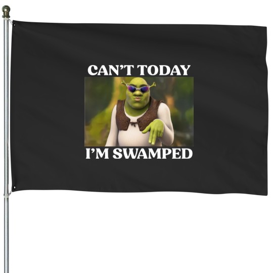 Discover Can't Today I'm Swamped House Flags, Shrek Face Can't Today