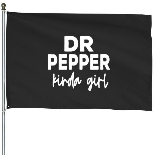 Discover Dr Pepper Kinda Girl | Dr Pepper House Flags