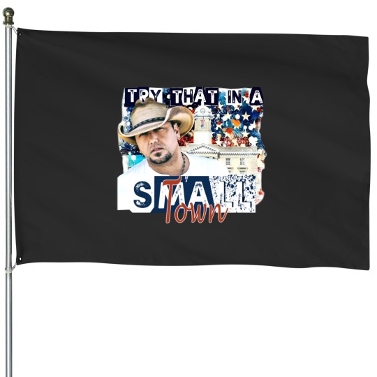 Discover Jason Aldean, Small Town, Try that in a Small Town, Jason Aldean Band, Patriotic House Flags, Patriotic House Flags