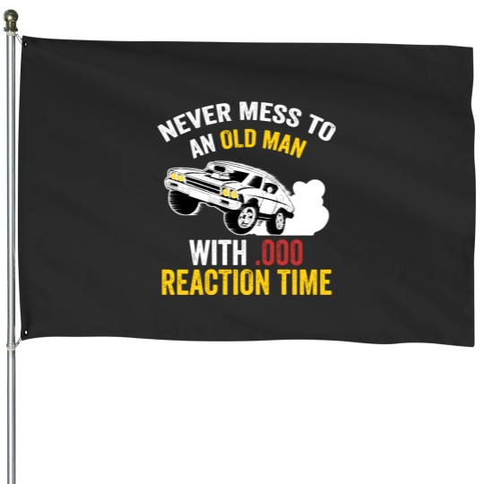 Discover Funny Drag Racing Never Mess With An Old Man House Flags