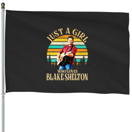 Discover Just A Girl Who Loves Blake Shelton House Flags, Country Blake Shelton 2024