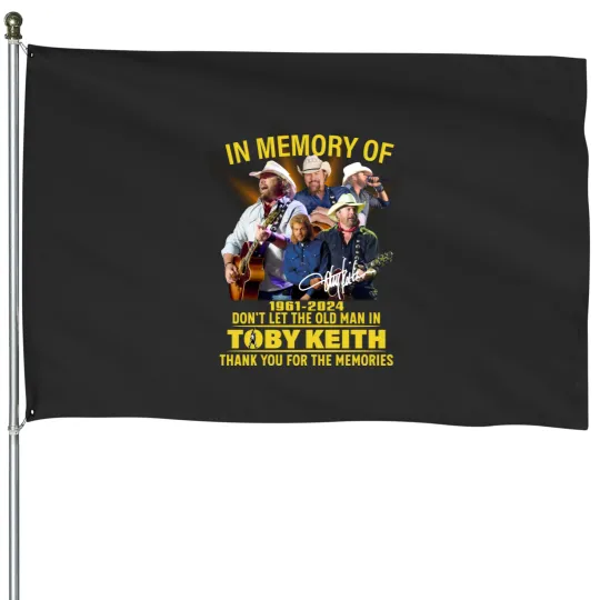Discover In Memory Of Toby Keith 1961-2024 Don’t Let The Old Man House Flags