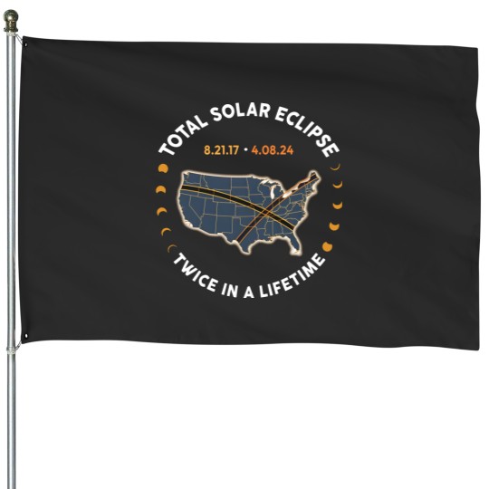 Discover Total Solar Eclipse Twice In A Lifetime 2017 2024 House Flags, April 8 2024, USA Map