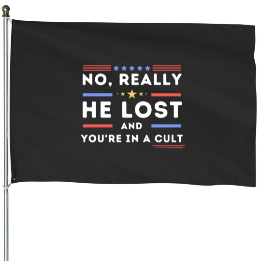 Discover No Really He Lost You're In A Cult House Flags, He Lost You're