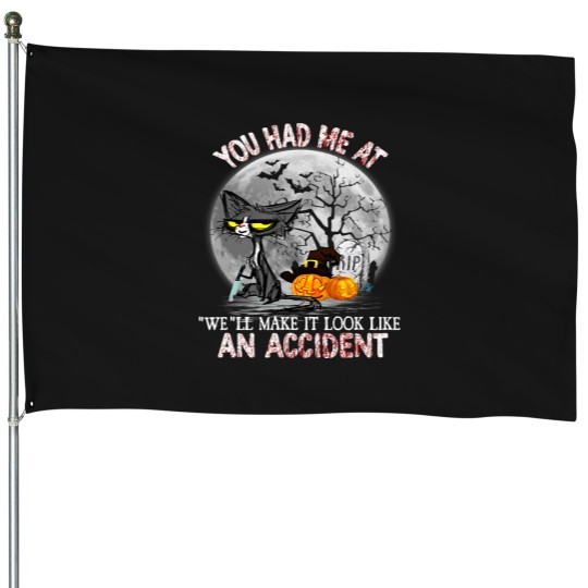 Discover You Had Me At We Ll Make It Look Like An Accident 29 House Flags
