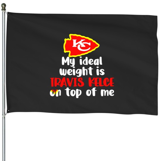 Discover Chiefs My Ideal Weight Is Travis Kelce On Top Of Me House Flags