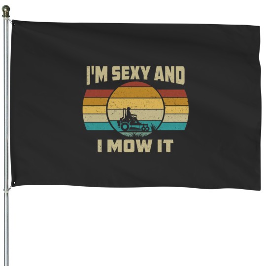 Discover Funny I'm Sexy And I Mow It House Flags