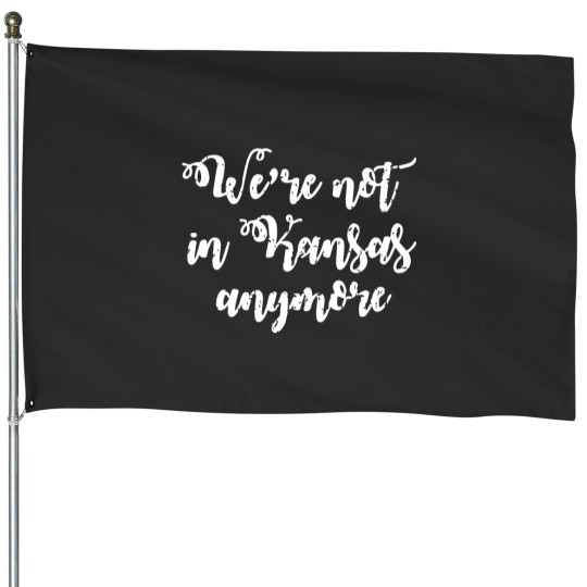 Discover We're Not In Kansas Anymore House Flags