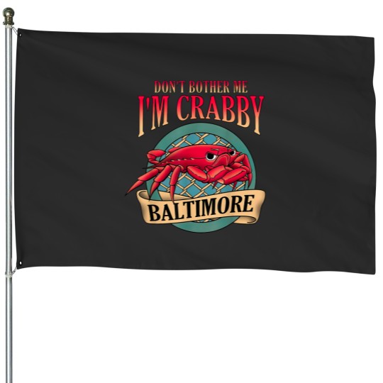 Discover Don't Bother Me I'm Crabby Baltimore House Flags