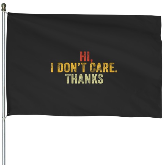 Discover Hi I Don't Care Thanks Hilarious Vintage Distressed House Flags