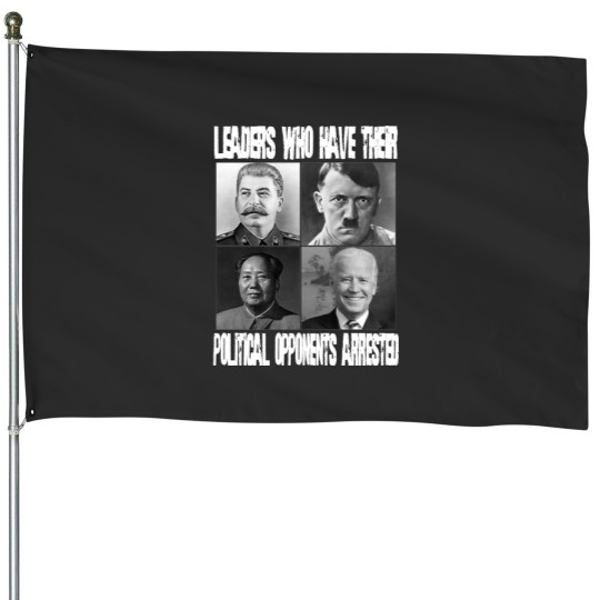 Discover Anti Biden Political House Flags - "Leaders Who Arrest Opponents"
