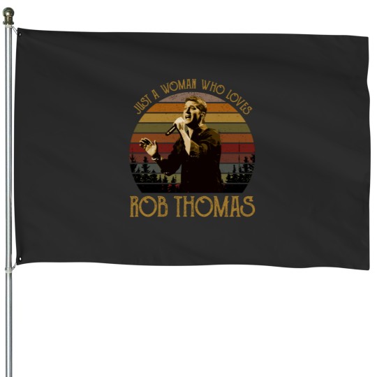 Discover Just a woman who loves Rob Thomas vintage House Flags
