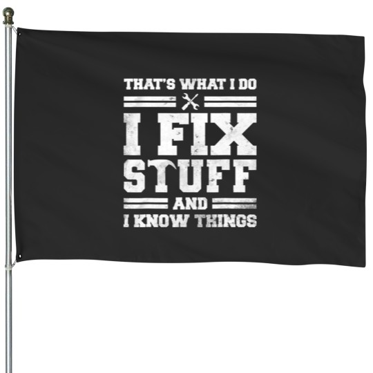 Discover I Fix Stuff And Know Things House Flags