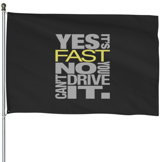 Discover Yes it's fast No you can't drive it House Flags