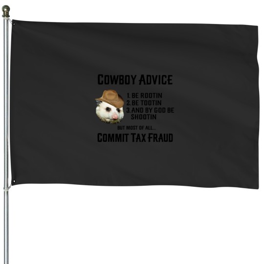 Discover Cowboy Advice Commit Tax Fraud Rootin_ Tootin_ Opossum MemeActive House Flags