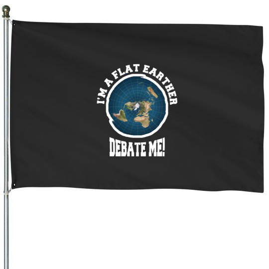 Discover I_m A Flat Earther Debate Me! Funny Flat Earth Design House Flags