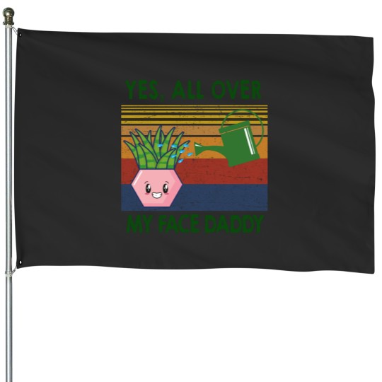 Discover Yes all over my face daddy funny plant daddy vintag House Flags