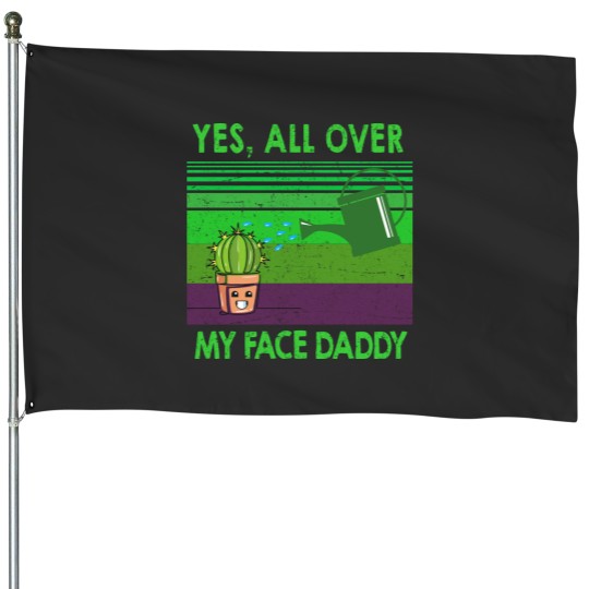 Discover Yes all over my face daddy funny Funny Landscaper Landscaping House Flags