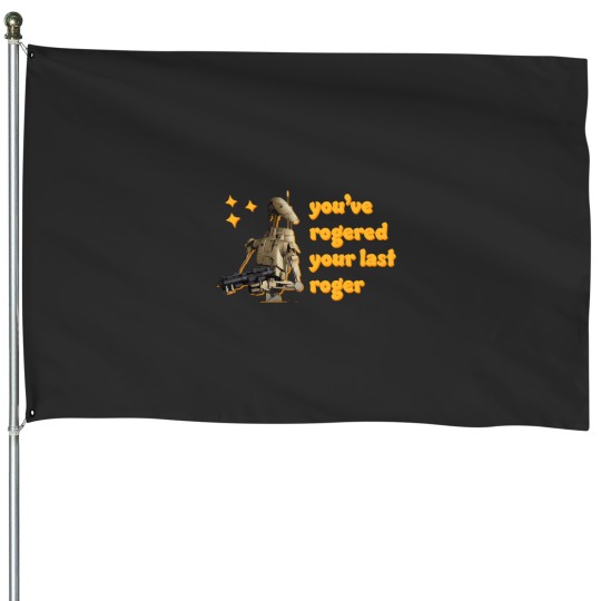 Discover You_ve Rogered Your Last Roger - Battle Droid House Flags