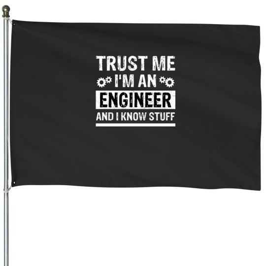 Discover Trust me I_m ab engineer and I know stuff, Funny Engineer saying Gift House Flags