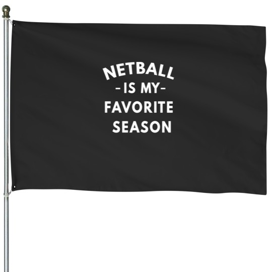 Discover Funny Netball Is My Favorite Season House Flags