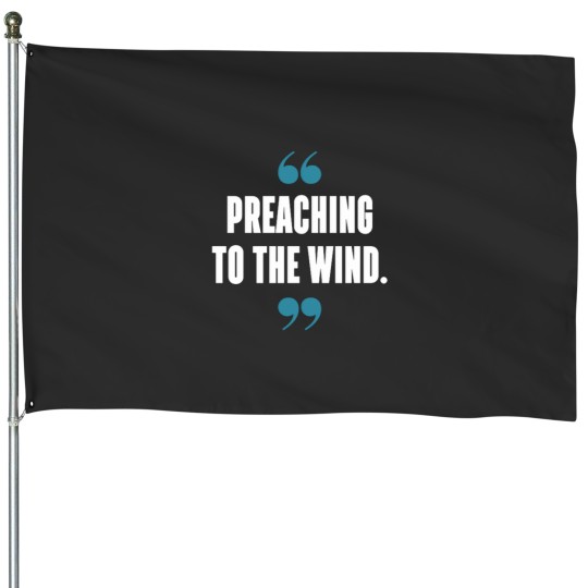 Discover Preaching to the wind. House Flags
