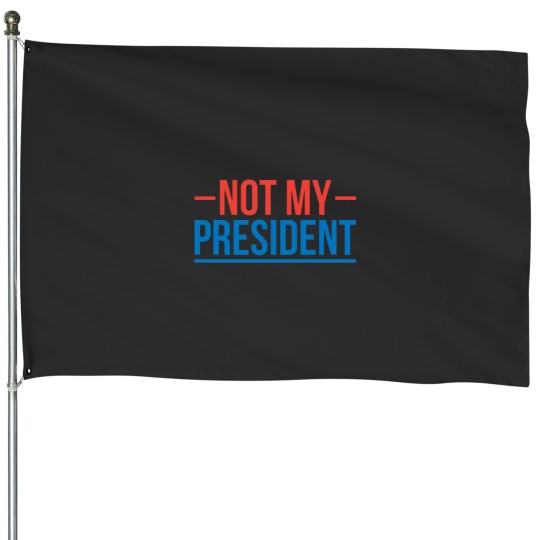 Discover Not My President! House Flags