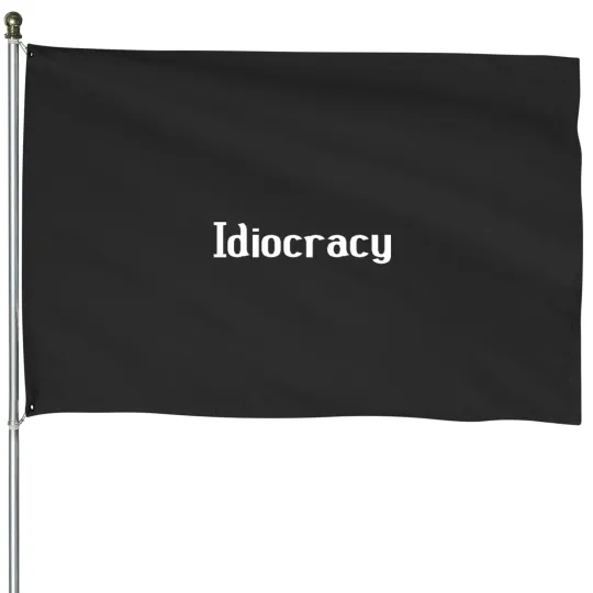 Discover Idiocracy House Flags