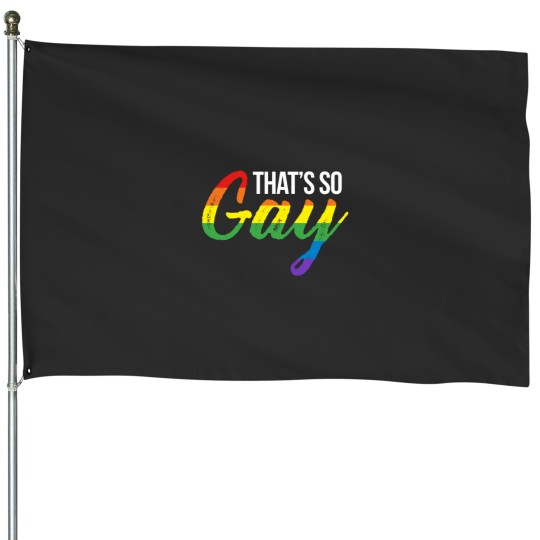 Discover Thats So Gay House Flags