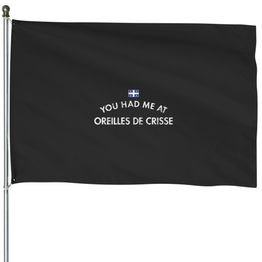Discover You Had Me at Oreilles De Crisse Quebec House Flags