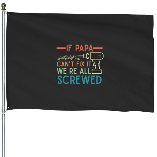 Discover If Papa Cant Fix It Were All Screwed Funny Handyman gift for grandpa Vintages House Flags