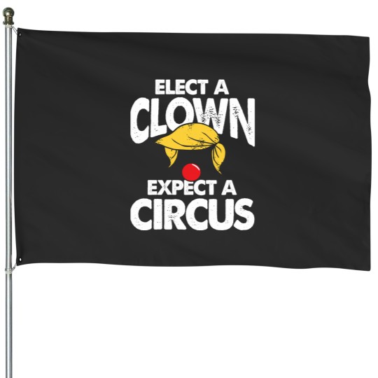 Discover Elect A Clown Expect A Circus - Funny Anti Trump House Flags