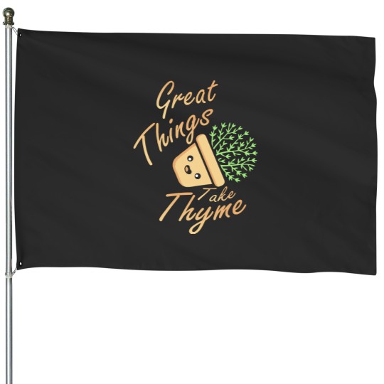 Discover Pun Great Things Take Thyme House Flags