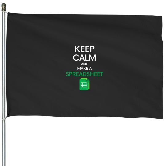 Discover Keep Calm and make a Spreadsheet - Mic rosoft ExcelGoogle Sheets House Flags