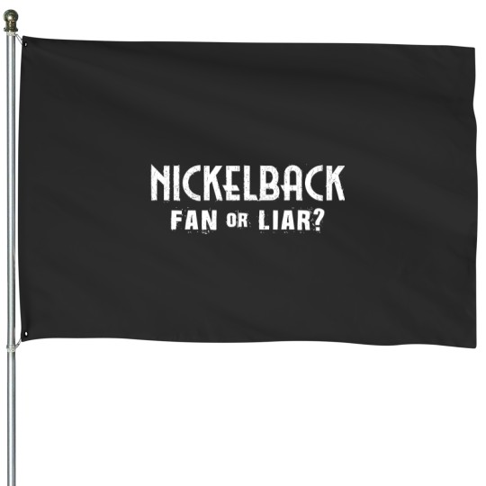 Discover Nickelback Fan or Liar? House Flags. Gift for Him, Gift for Her
