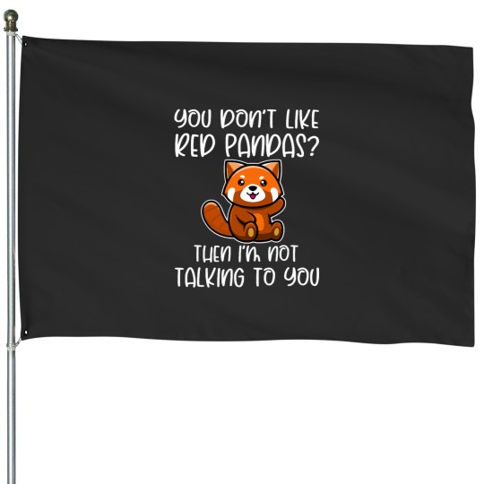 Discover You Dont Like Red Pandas Red Panda House Flags