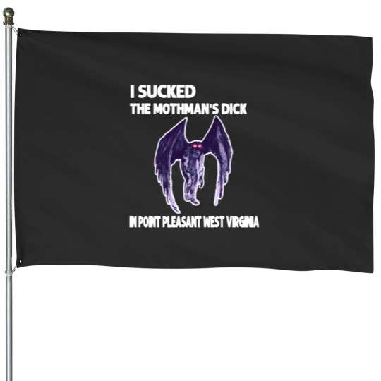 Discover I Sucked The Mothmans DickIn Point Pleasant West Virginia House Flags