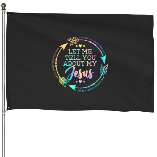 Discover Christian Gift Let Me Tell You About My Jesus House Flags