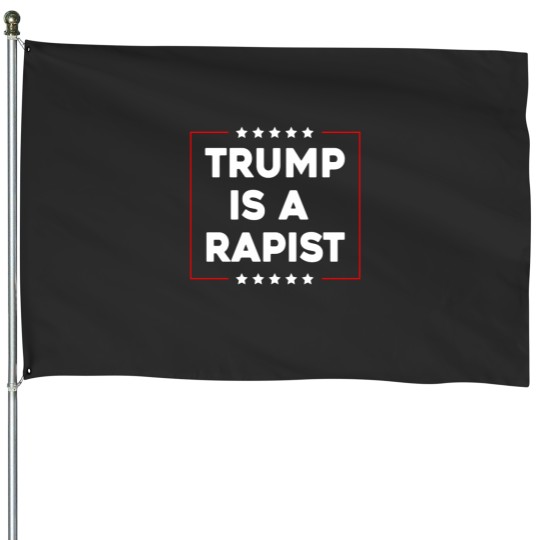Discover Trump Is A Rapist House Flags