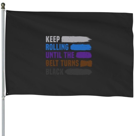 Discover Keep Rolling Until The Belt Turns Black Brazilian Jiu Jitsu House Flags